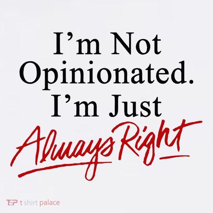 I’M Not Opinionated I’M Just Always Right Poster