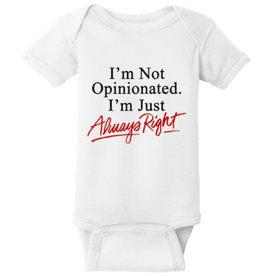I’M Not Opinionated I’M Just Always Right Baby Bodysuit