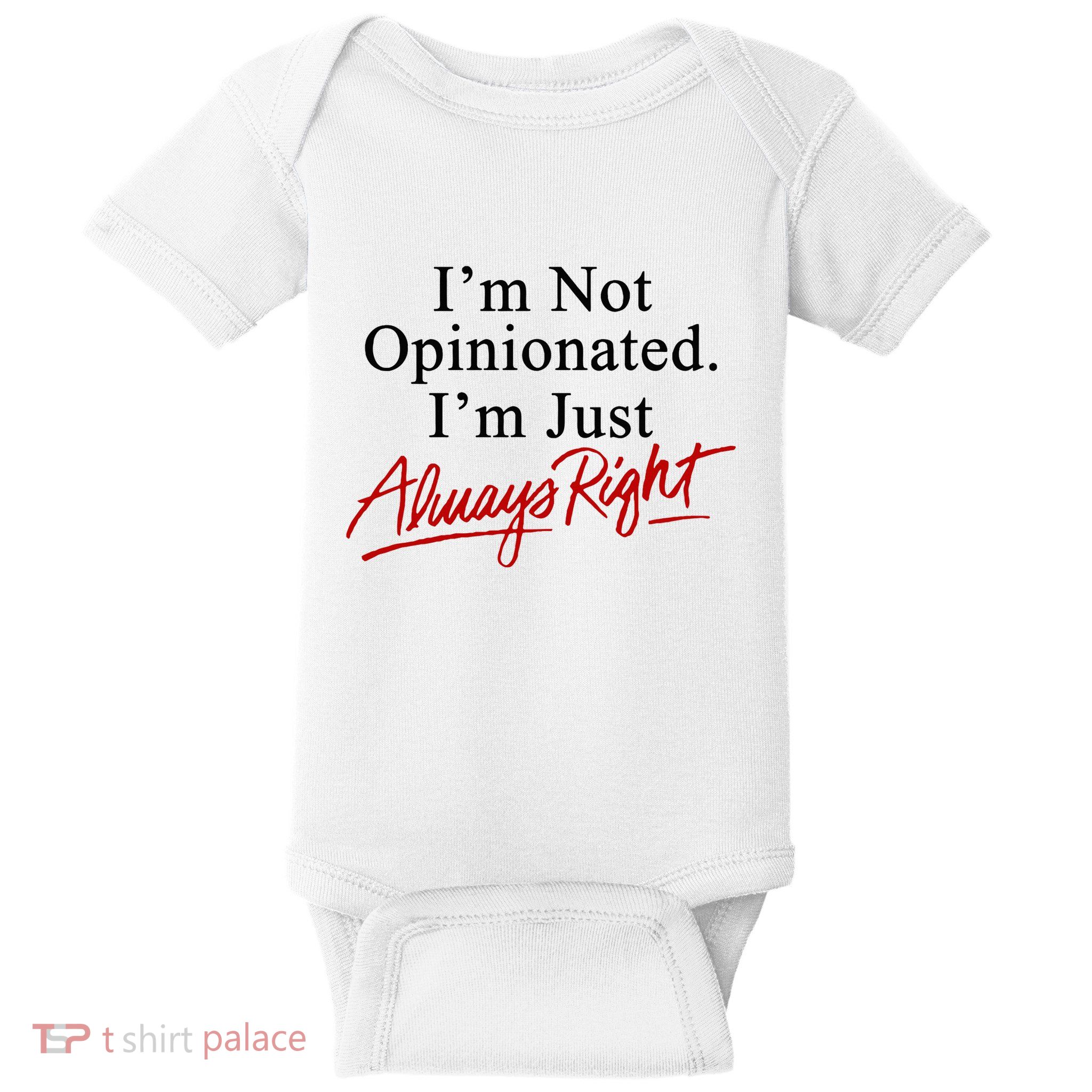 I’M Not Opinionated I’M Just Always Right Baby Bodysuit