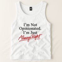 I’M Not Opinionated I’M Just Always Right Tank Top