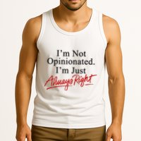 I’M Not Opinionated I’M Just Always Right Tank Top