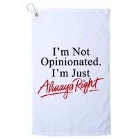 I’M Not Opinionated I’M Just Always Right Golf Towel