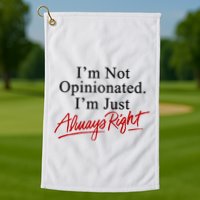I’M Not Opinionated I’M Just Always Right Golf Towel