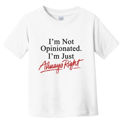 I’M Not Opinionated I’M Just Always Right Toddler T-Shirt