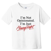 I’M Not Opinionated I’M Just Always Right Toddler T-Shirt