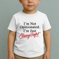 I’M Not Opinionated I’M Just Always Right Toddler T-Shirt