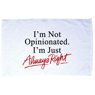I’M Not Opinionated I’M Just Always Right Microfiber Hand Towel
