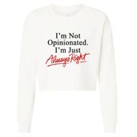 I’M Not Opinionated I’M Just Always Right Cropped Pullover Crew