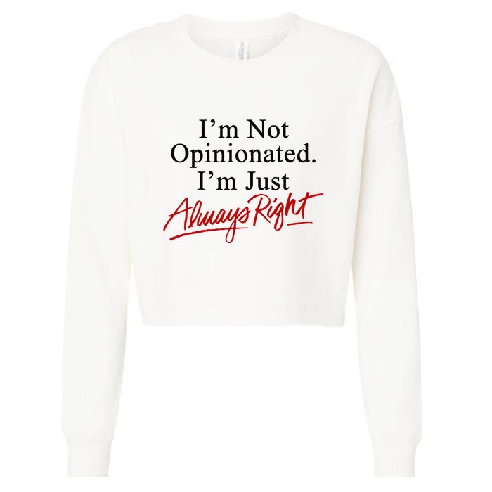 I’M Not Opinionated I’M Just Always Right Cropped Pullover Crew