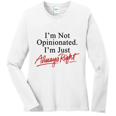 I’M Not Opinionated I’M Just Always Right Ladies Long Sleeve Shirt