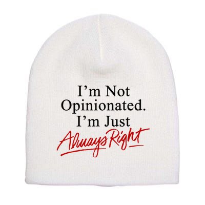I’M Not Opinionated I’M Just Always Right Short Acrylic Beanie