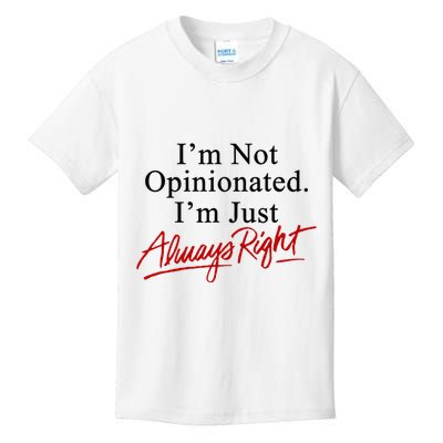 I’M Not Opinionated I’M Just Always Right Kids T-Shirt