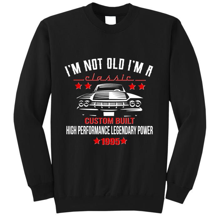 Im Not Old Im A Classic Custom Built 1995 30th Birthday Sweatshirt