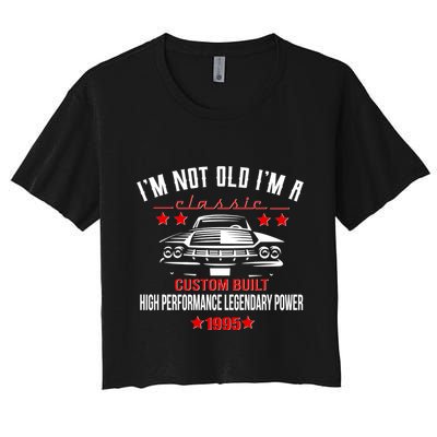 Im Not Old Im A Classic Custom Built 1995 30th Birthday Crop Top