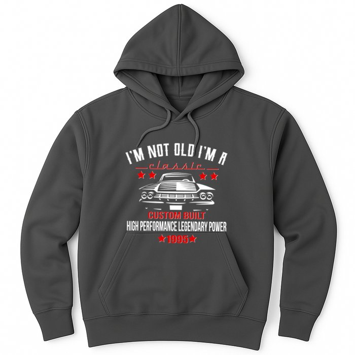 Im Not Old Im A Classic Custom Built 1995 30th Birthday Hoodie