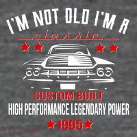 Im Not Old Im A Classic Custom Built 1995 30th Birthday Button