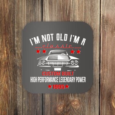 Im Not Old Im A Classic Custom Built 1995 30th Birthday Coaster