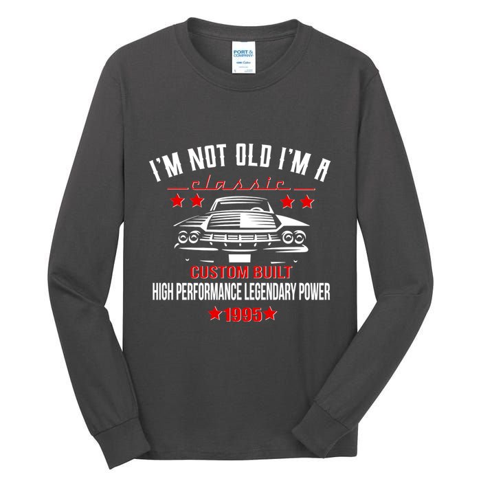 Im Not Old Im A Classic Custom Built 1995 30th Birthday Tall Long Sleeve T-Shirt