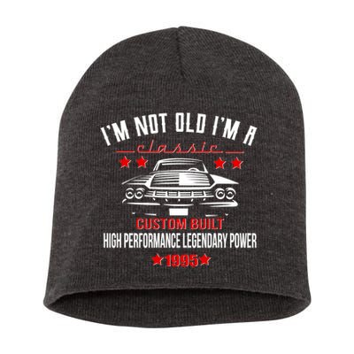 Im Not Old Im A Classic Custom Built 1995 30th Birthday Short Acrylic Beanie