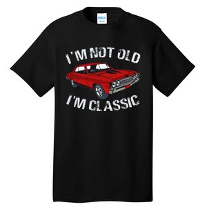 I'm Not Old I'm Classic Funny Car Graphic Gifts For Dad Tall T-Shirt