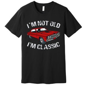 I'm Not Old I'm Classic Funny Car Graphic Gifts For Dad Premium T-Shirt