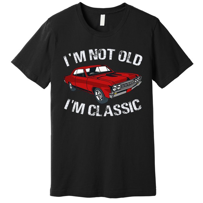 I'm Not Old I'm Classic Funny Car Graphic Gifts For Dad Premium T-Shirt