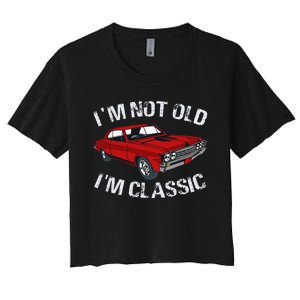 I'm Not Old I'm Classic Funny Car Graphic Gifts For Dad Women's Crop Top Tee