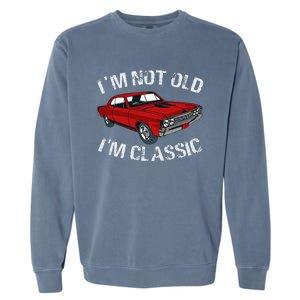 I'm Not Old I'm Classic Funny Car Graphic Gifts For Dad Garment-Dyed Sweatshirt