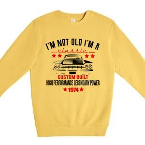 Im Not Old Im A Classic Custom Built 1974 50th Birthday Premium Crewneck Sweatshirt