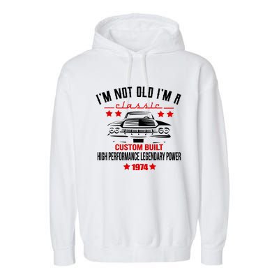 Im Not Old Im A Classic Custom Built 1974 50th Birthday Garment-Dyed Fleece Hoodie