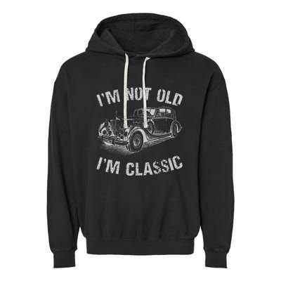 I'm Not Old I'm Classic Funny Car Graphic Gift Father's Day Garment-Dyed Fleece Hoodie