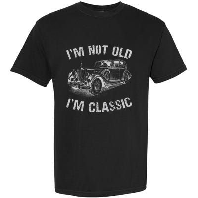 I'm Not Old I'm Classic Funny Car Graphic Gift Father's Day Garment-Dyed Heavyweight T-Shirt