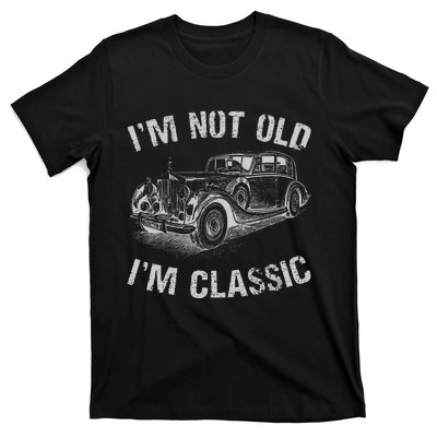 I'm Not Old I'm Classic Funny Car Graphic Gift Father's Day T-Shirt