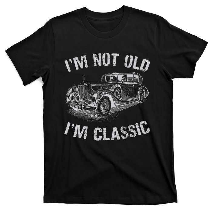 I'm Not Old I'm Classic Funny Car Graphic Gift Father's Day T-Shirt