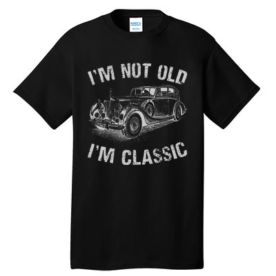 I'm Not Old I'm Classic Funny Car Graphic Gift Father's Day Tall T-Shirt