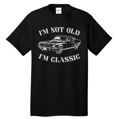 IM Not Old IM Classic Funny Old Man Guy Humor Saying Classic Car Graphic Tall T-Shirt