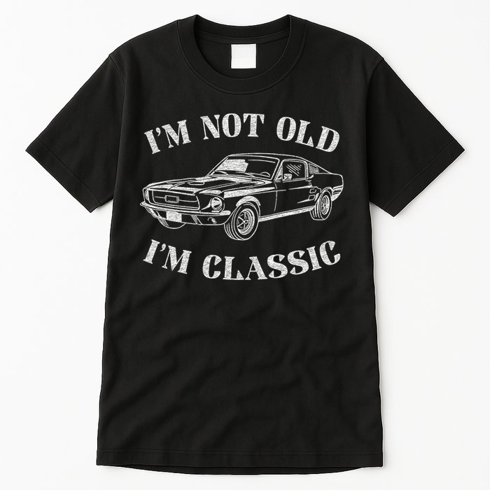 IM Not Old IM Classic Funny Old Man Guy Humor Saying Classic Car Graphic Tall T-Shirt