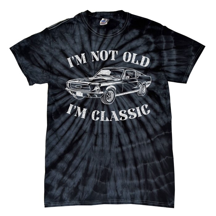 IM Not Old IM Classic Funny Old Man Guy Humor Saying Classic Car Graphic Tie-Dye T-Shirt