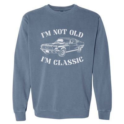 IM Not Old IM Classic Funny Old Man Guy Humor Saying Classic Car Graphic Garment-Dyed Sweatshirt