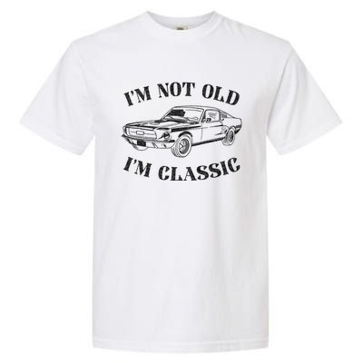 IM Not Old IM Classic Funny Old Man Guy Humor Saying Classic Car Graphic Garment-Dyed Heavyweight T-Shirt