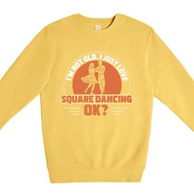 I'm Not Old Funny Square Dancing Square Dance Square Dancer Gift Premium Crewneck Sweatshirt