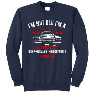 IM Not Old IM A Classic Custom Built 1984 40th Birthday Sweatshirt