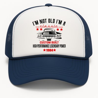 IM Not Old IM A Classic Custom Built 1984 40th Birthday Trucker Hat