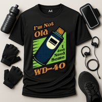Im Not Old I Just Need Some WD40 Funny Mom Dad Cooling Performance Crew T-Shirt