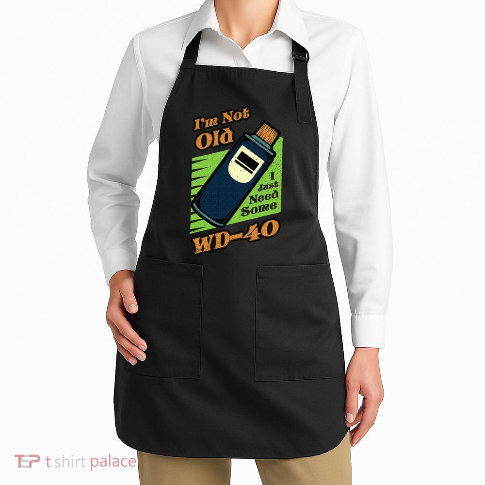 Im Not Old I Just Need Some WD40 Funny Mom Dad Apron