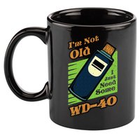 Im Not Old I Just Need Some WD40 Funny Mom Dad 11oz C Handle Ceramic Mug