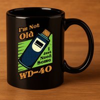 Im Not Old I Just Need Some WD40 Funny Mom Dad 11oz C Handle Ceramic Mug
