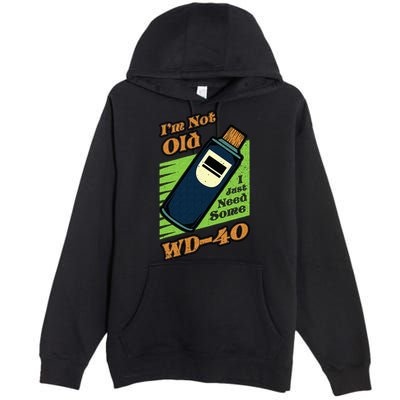 Im Not Old I Just Need Some WD40 Funny Mom Dad Premium Pullover Hoodie