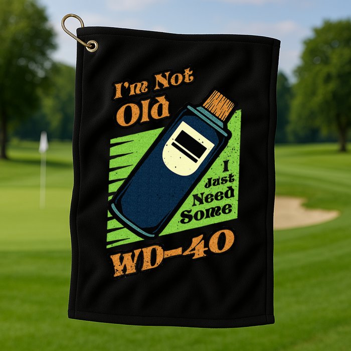 Im Not Old I Just Need Some WD40 Funny Mom Dad Golf Towel
