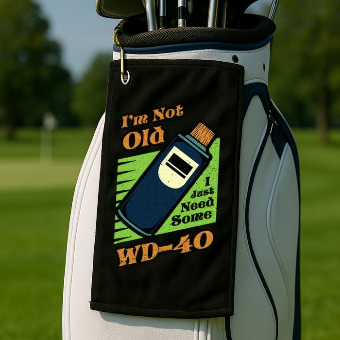 Im Not Old I Just Need Some WD40 Funny Mom Dad Golf Towel